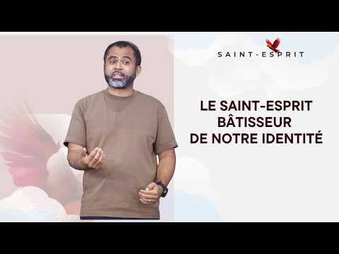 Le Saint-Esprit, Bâtisseur de Notre Identité