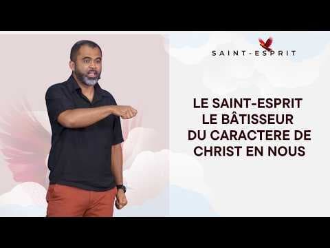 Le Saint-Esprit Le Bâtisseur Du caractère De CHRIST En Nous