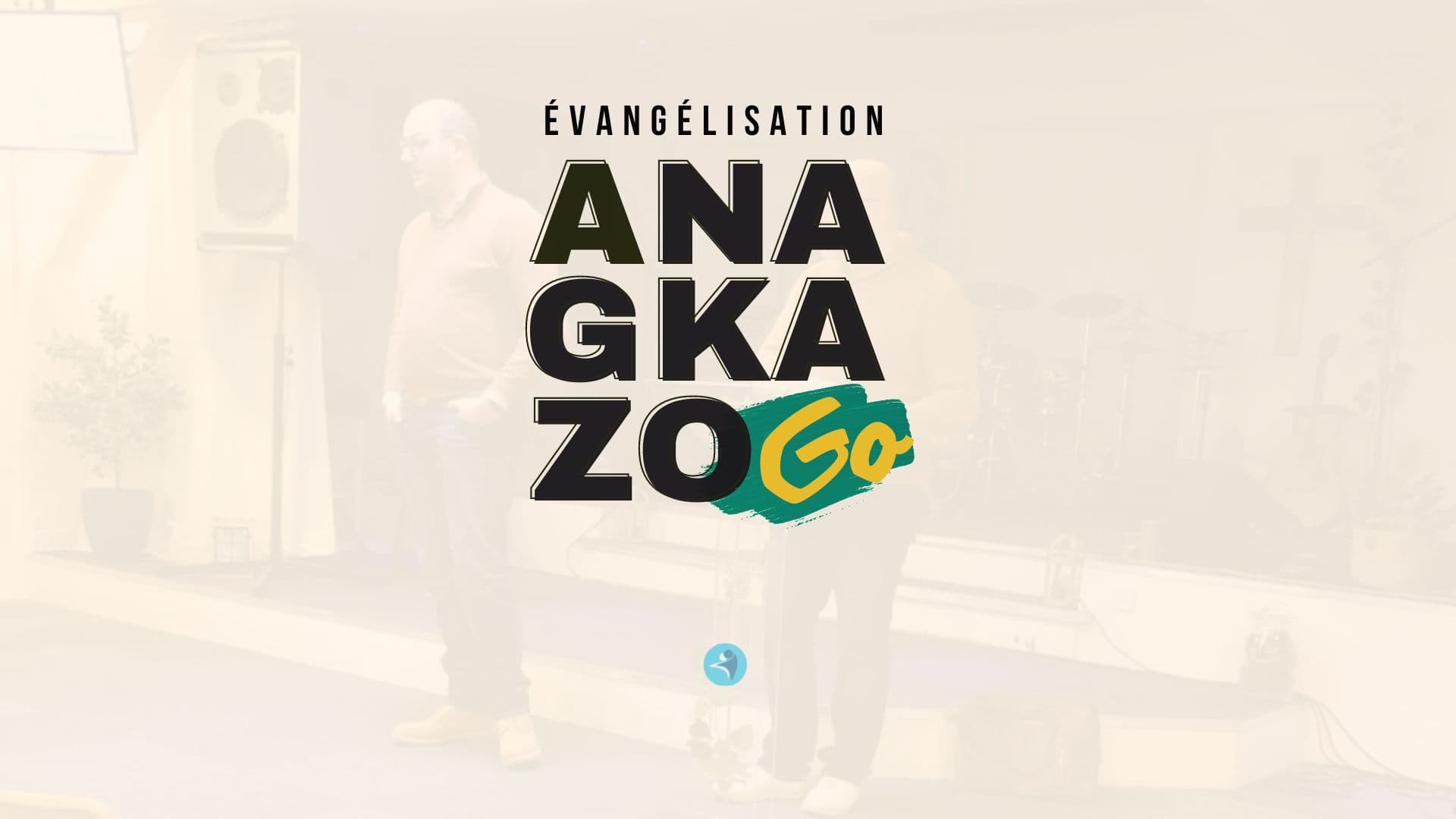 Anagkazo Go - Evangélisation Evry